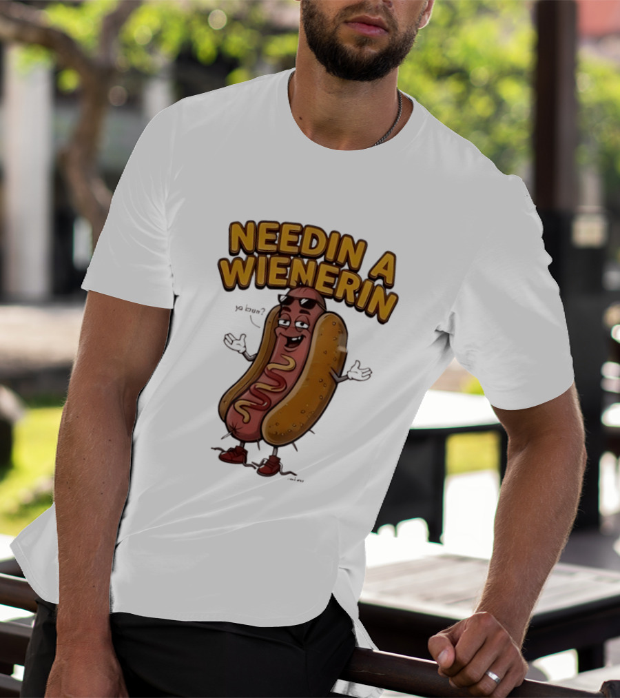 Needin A Wienerin Hot Dog Food Wiener Funny Sausage With Sunglasses T-Shirt