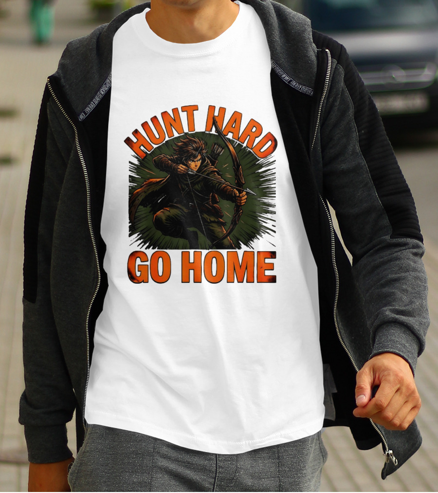 Hunt Hard Go Home Archer Aiming Bow And Action Heroic Adventure T-Shirt