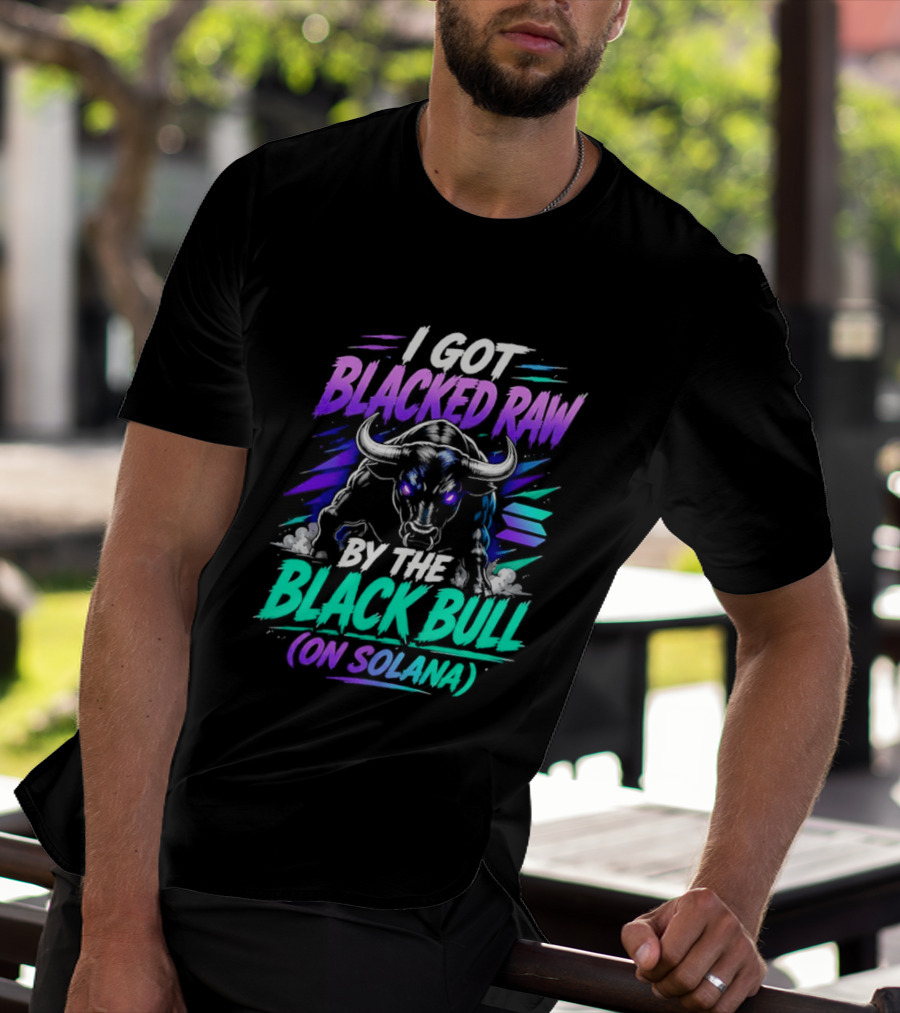I Got Blacked Raw By The Black Bull On Solana T-Shirt