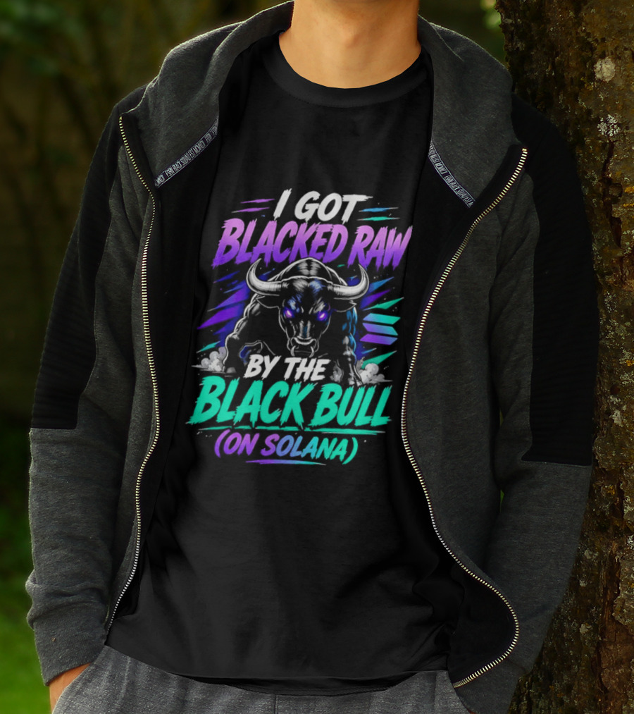 I Got Blacked Raw By The Black Bull On Solana T-Shirt