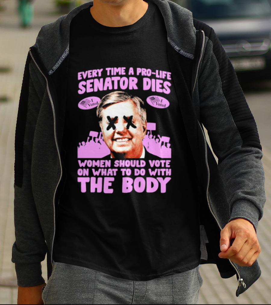 Pro Life Senator Dies Women Vote On Body Rights Empowerment T-Shirt