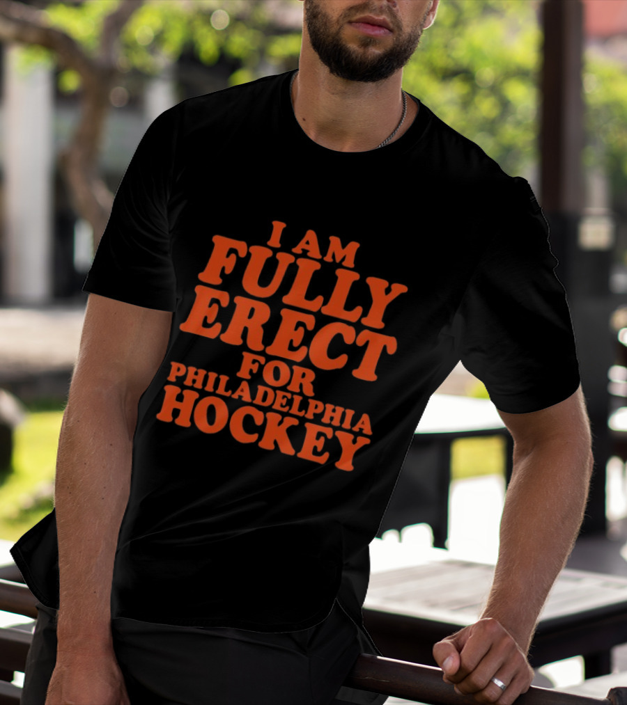 Philadelphia Hockey Enthusiast I Am Fully Erect Supporter's T-Shirt