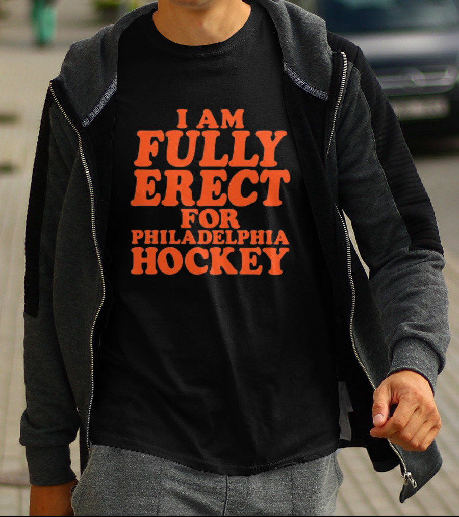 Philadelphia Hockey Enthusiast I Am Fully Erect Supporter's T-Shirt