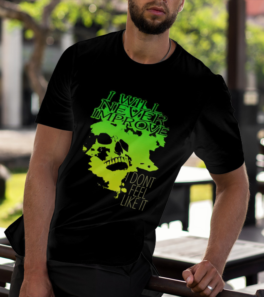 I Will Never Improve I Dont Feel Like It Neon Skull T-Shirt