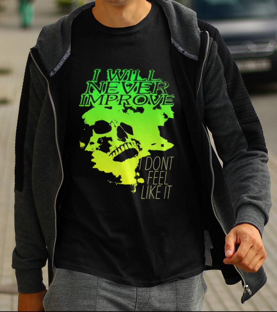 I Will Never Improve I Dont Feel Like It Neon Skull T-Shirt