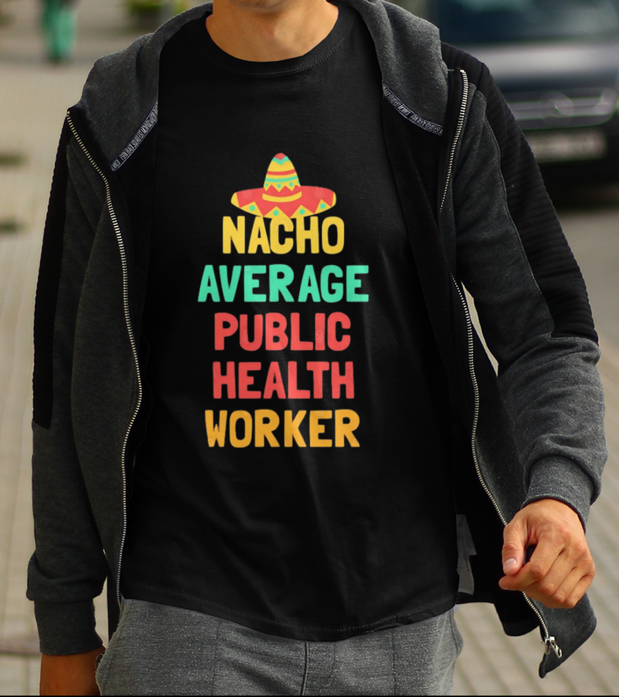 Nacho Average Public Health Worker Sombrero Theme Pun T-Shirt