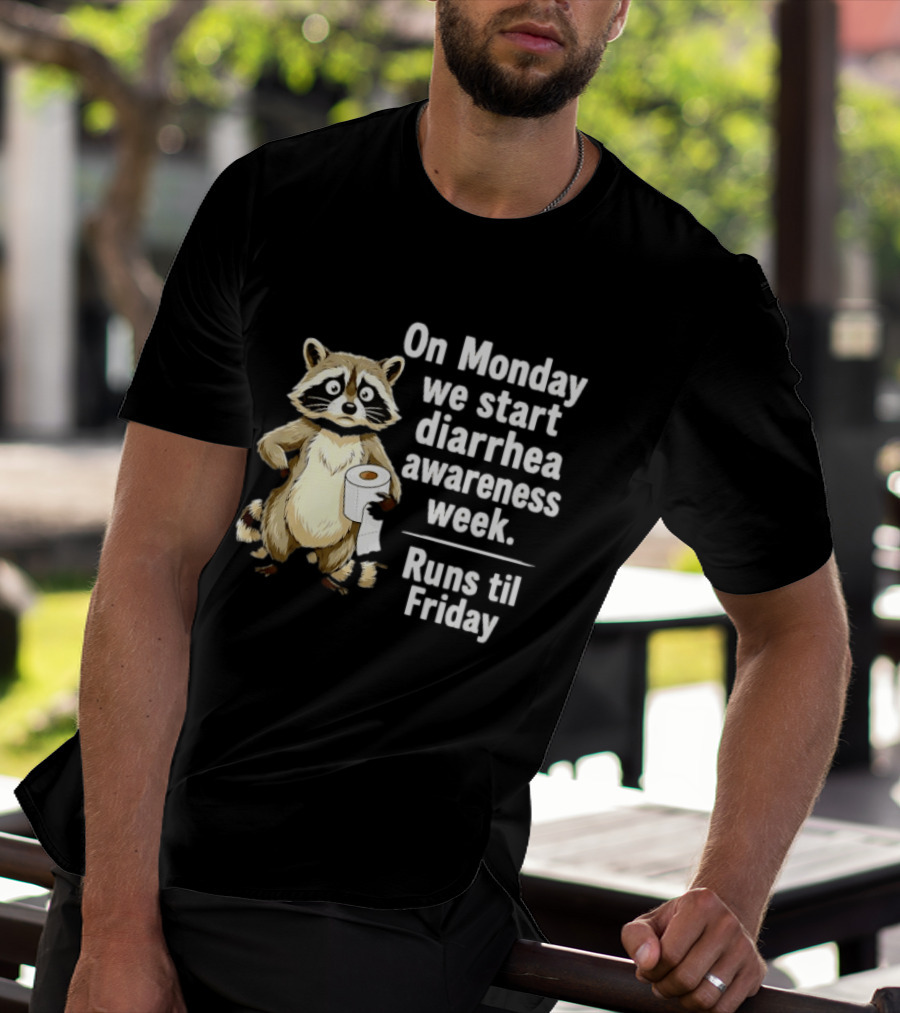 On Monday We Start Diarrhea Awareness Week Raccoon Humor Runs Til Friday T-Shirt