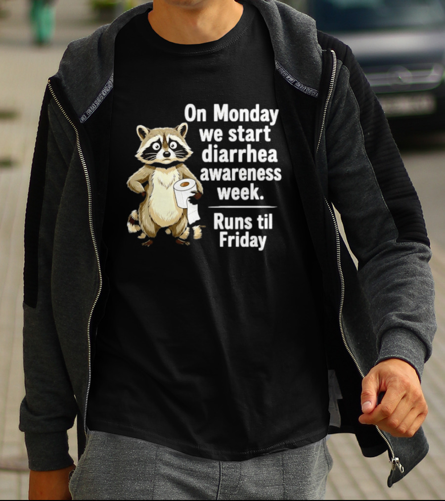On Monday We Start Diarrhea Awareness Week Raccoon Humor Runs Til Friday T-Shirt