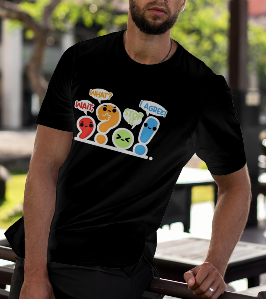WAIT WHAT STOP IT I AGREE Punctuation Marks Question And Exclamation Cartoon Characters T-Shirt