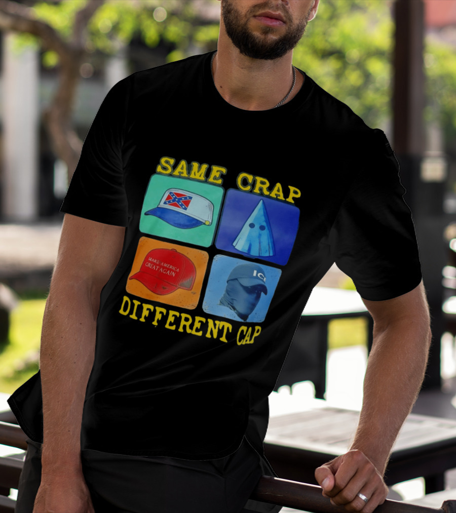 SAME CRAP DIFFERENT CAP Confederate MAGA ICE Satire T-Shirt