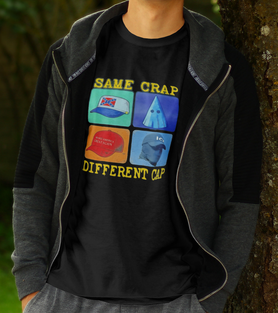 SAME CRAP DIFFERENT CAP Confederate MAGA ICE Satire T-Shirt