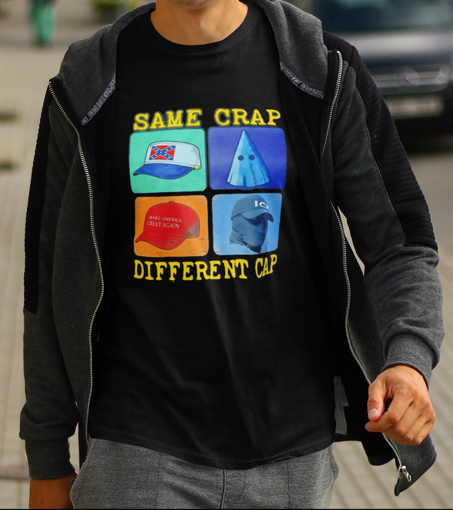 SAME CRAP DIFFERENT CAP Confederate MAGA ICE Satire T-Shirt