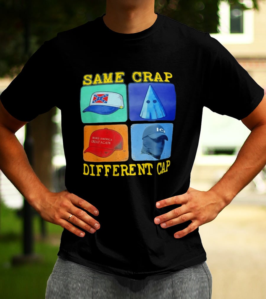 SAME CRAP DIFFERENT CAP Confederate MAGA ICE Satire T-Shirt