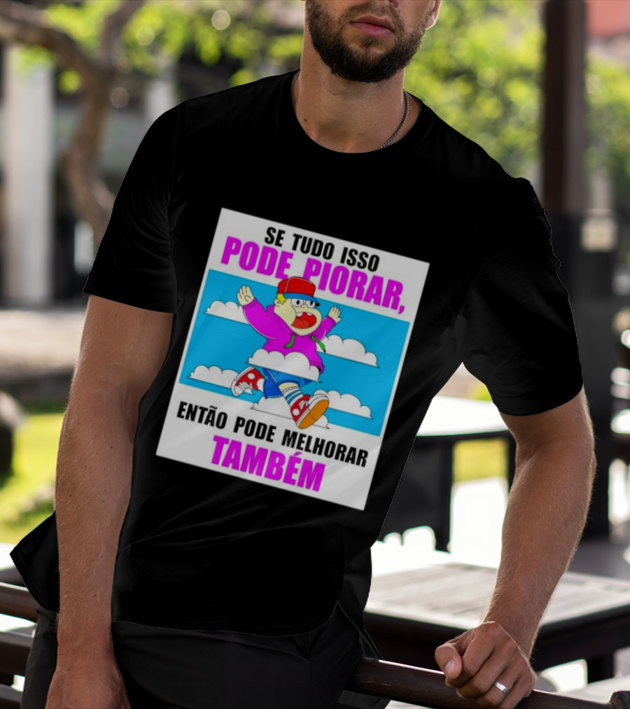 Se Tudo Isso Pode Piorar Então Pode Melhorar Também Personagem Engraçado No Céu T-Shirt
