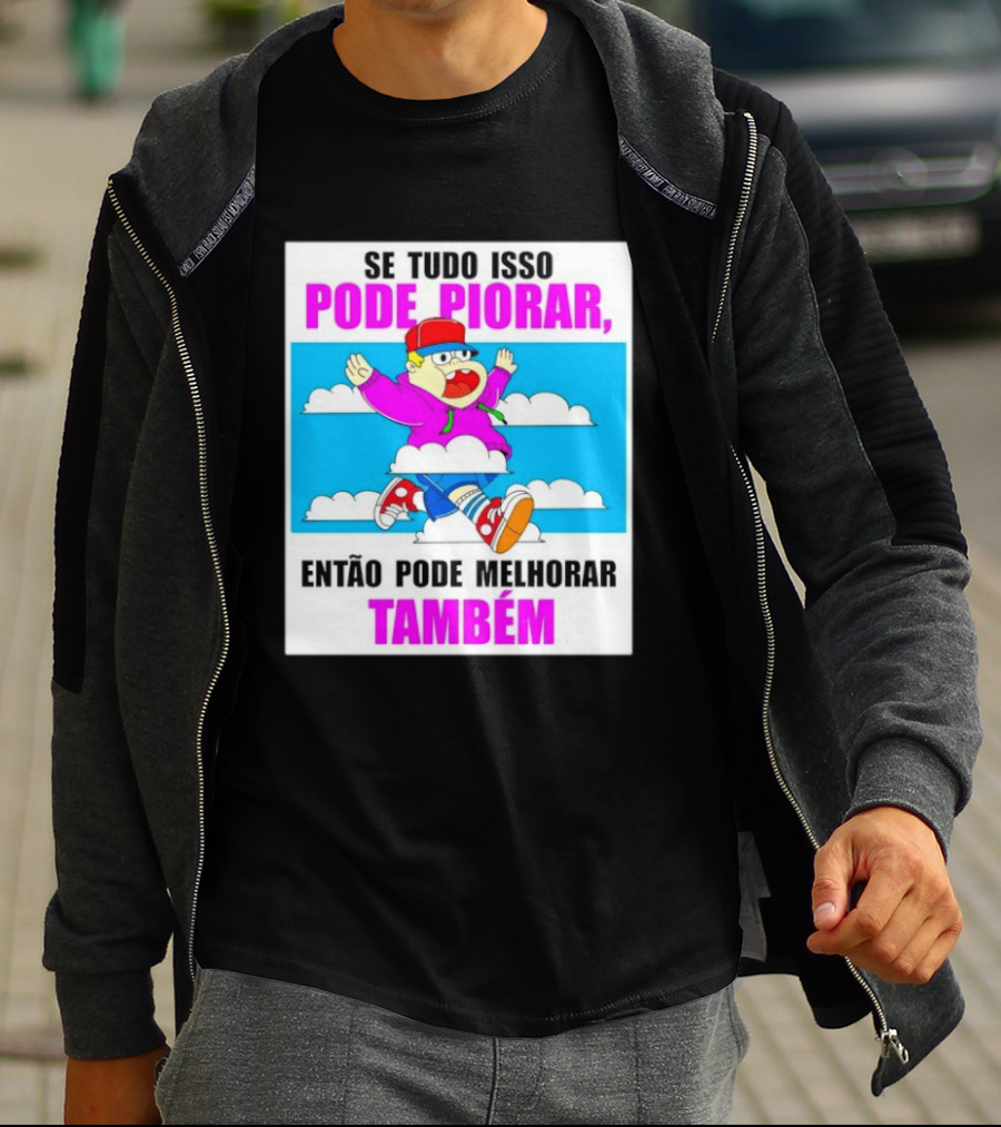 Se Tudo Isso Pode Piorar Então Pode Melhorar Também Personagem Engraçado No Céu T-Shirt