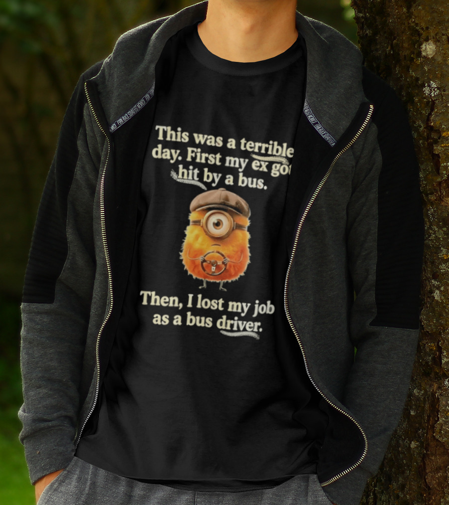 This Was A Terrible Day First My Ex Got Hit By A Bus Then I Lost My Job As A Bus Driver Minion Mashup T-Shirt