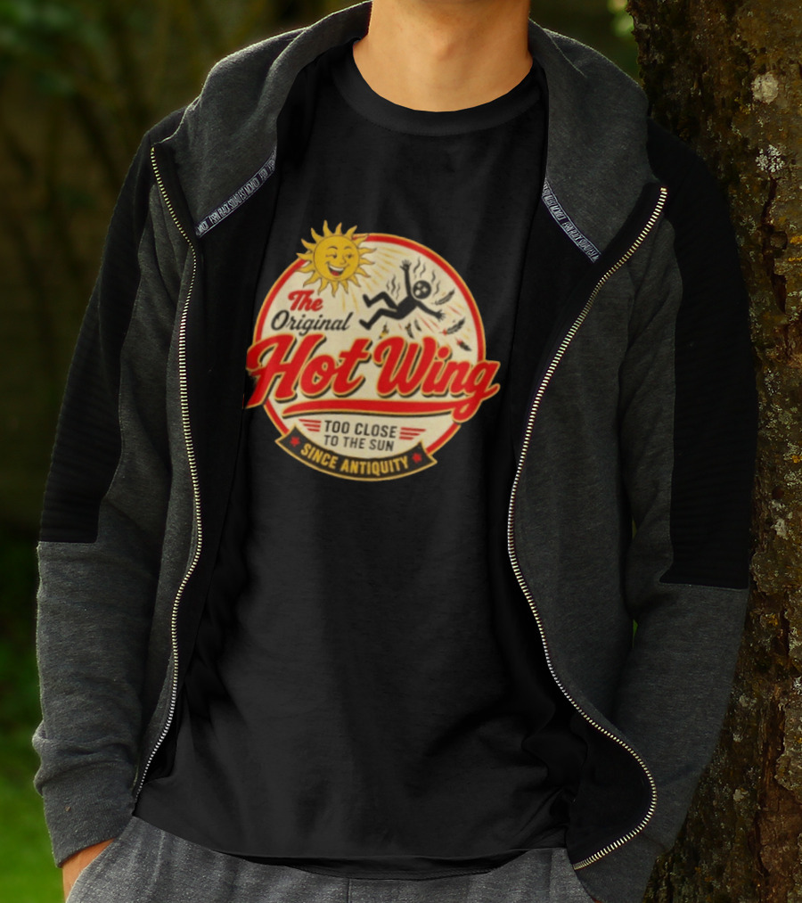 The Original Hot Wing Too Close To The Sun Since Antiquity Sunburnt Legend T-Shirt