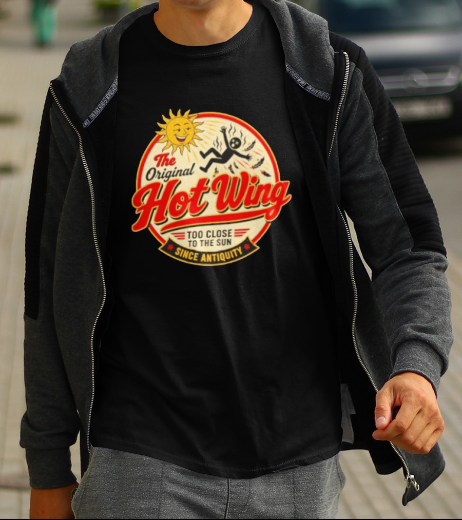 The Original Hot Wing Too Close To The Sun Since Antiquity Sunburnt Legend T-Shirt