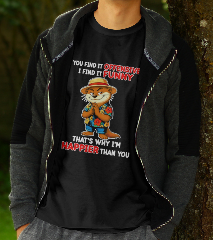 You Find It Offensive I Find It Funny That's Why I'm Happier Than You Otter Hawaiian T-Shirt