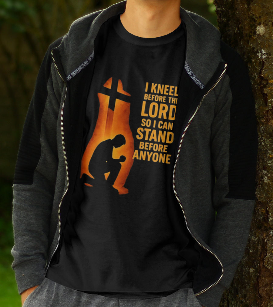 I Kneel Before The Lord So I Can Stand Before Anyone Christian Faith Inspirational T-Shirt