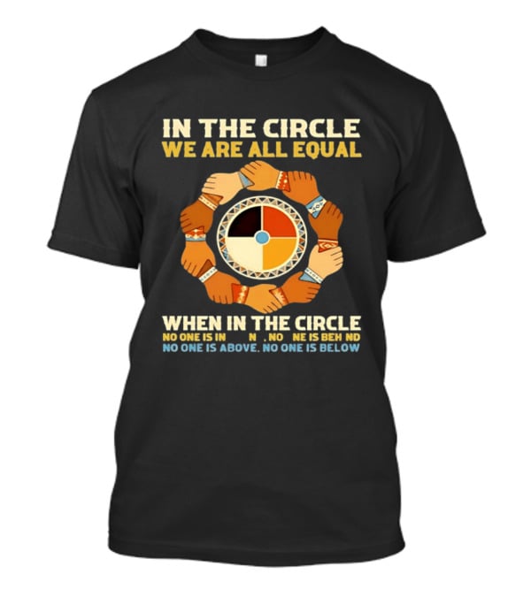 In The Circle We Are All Equal Medicine Wheel Hands Unity T-Shirt