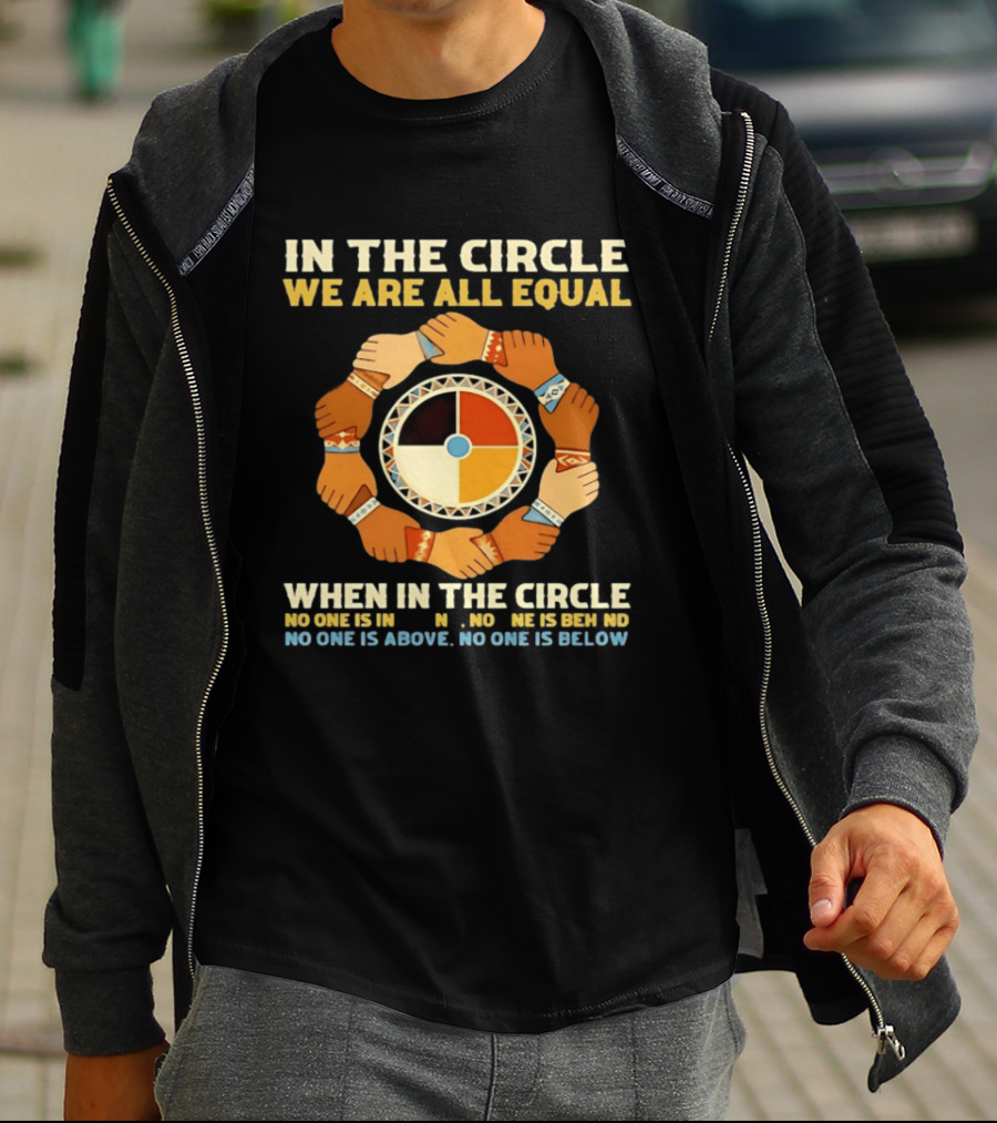 In The Circle We Are All Equal Medicine Wheel Hands Unity T-Shirt