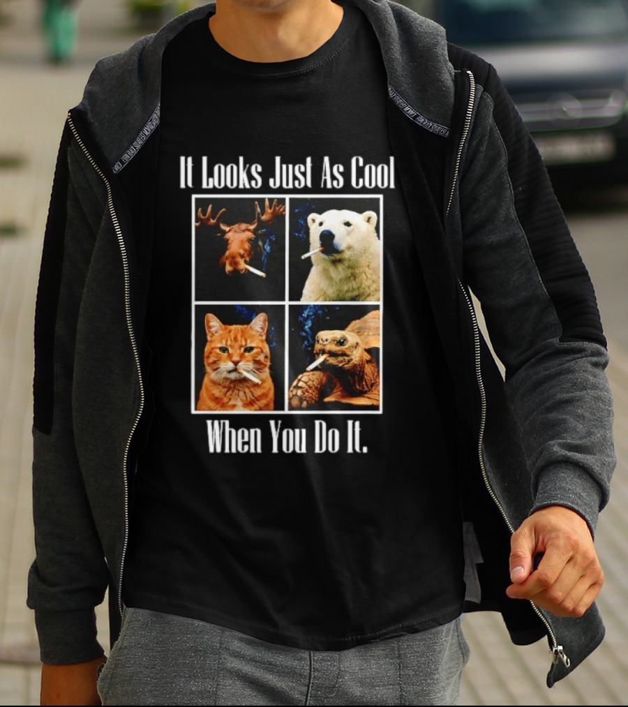 It Looks Just As Cool When You Do It Smoking Animals T-Shirt