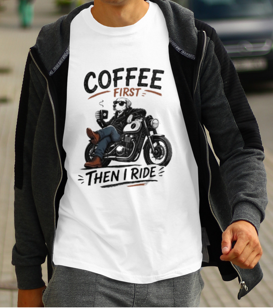 Coffee First Then I Ride Motorcycle Relaxation T-Shirt