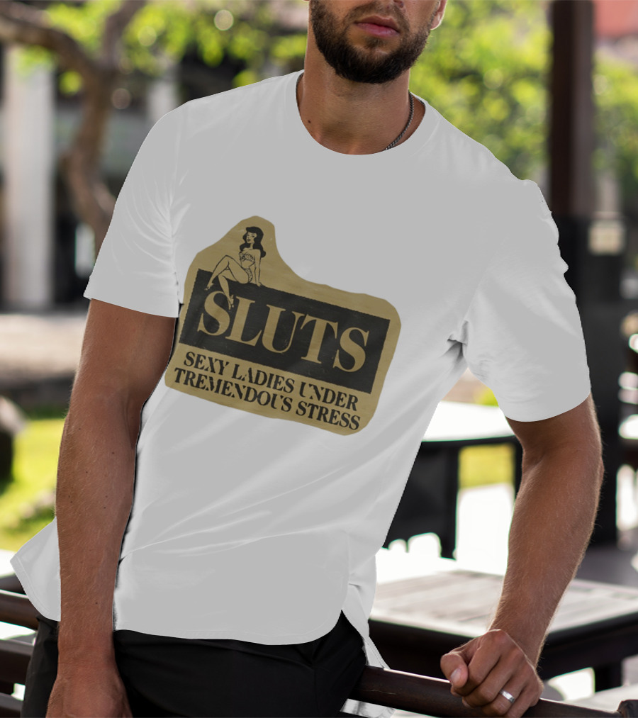 SLUTS Sexy Ladies Under Tremendous Stress Pin Up Girl T-Shirt