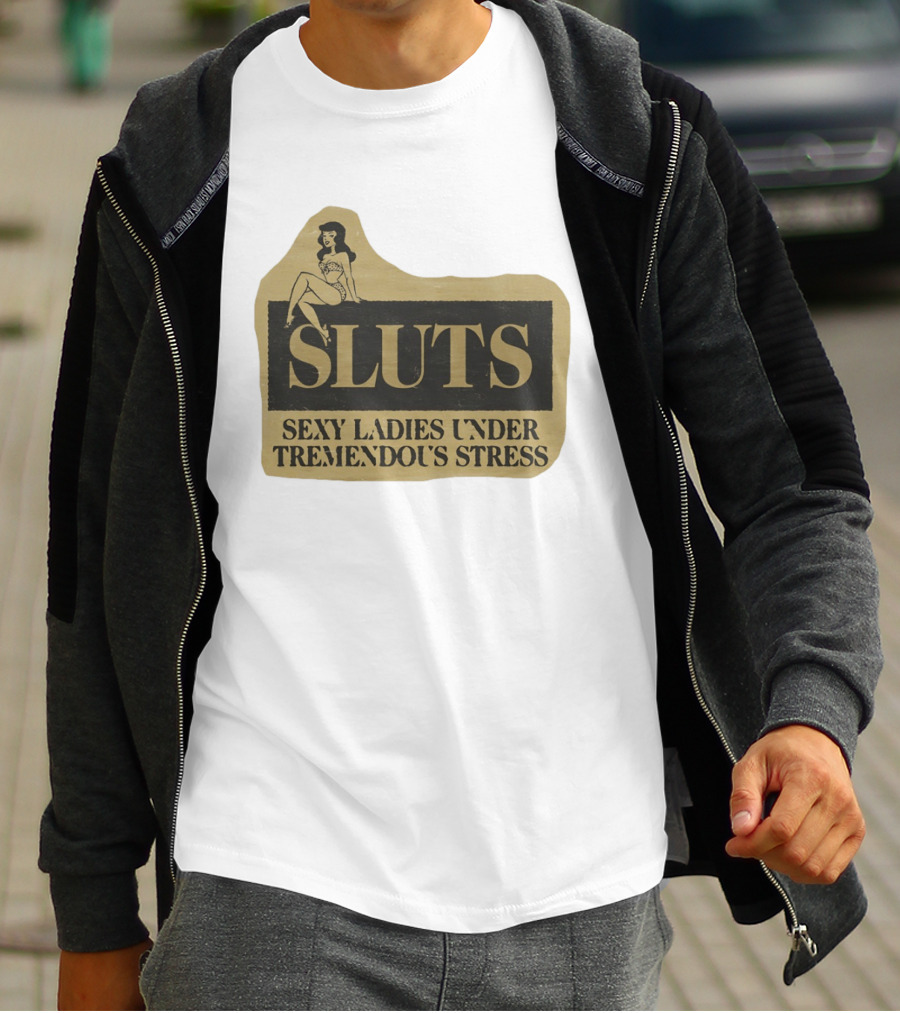 SLUTS Sexy Ladies Under Tremendous Stress Pin Up Girl T-Shirt