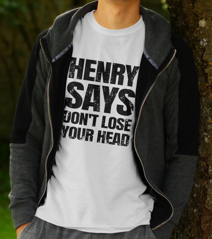 Henry Says Don't Lose Your Head T-Shirt