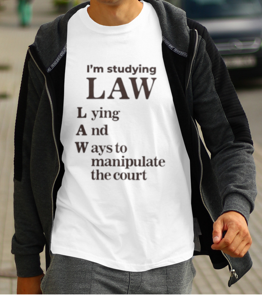 I'm Studying Law Lying And Ways To Manipulate The Court T-Shirt