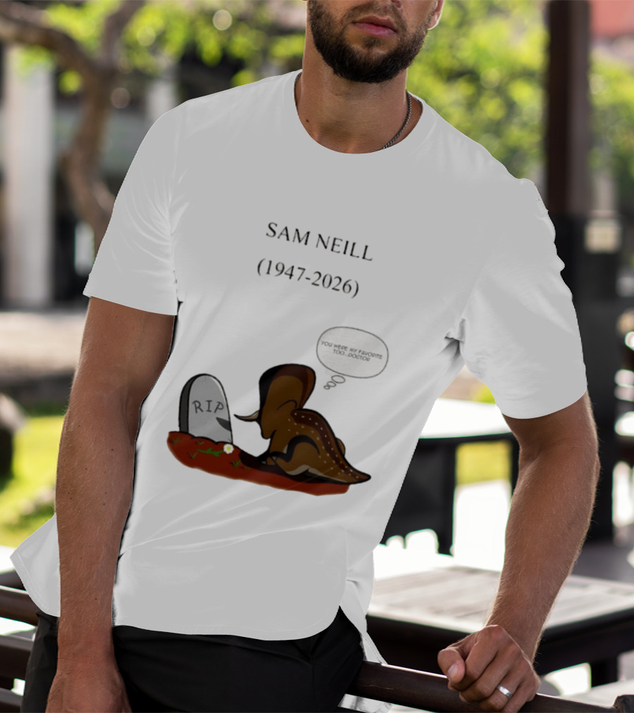 Sam Neill 1947 2026 RIP You Were My Favorite Too Doctor T-Shirt
