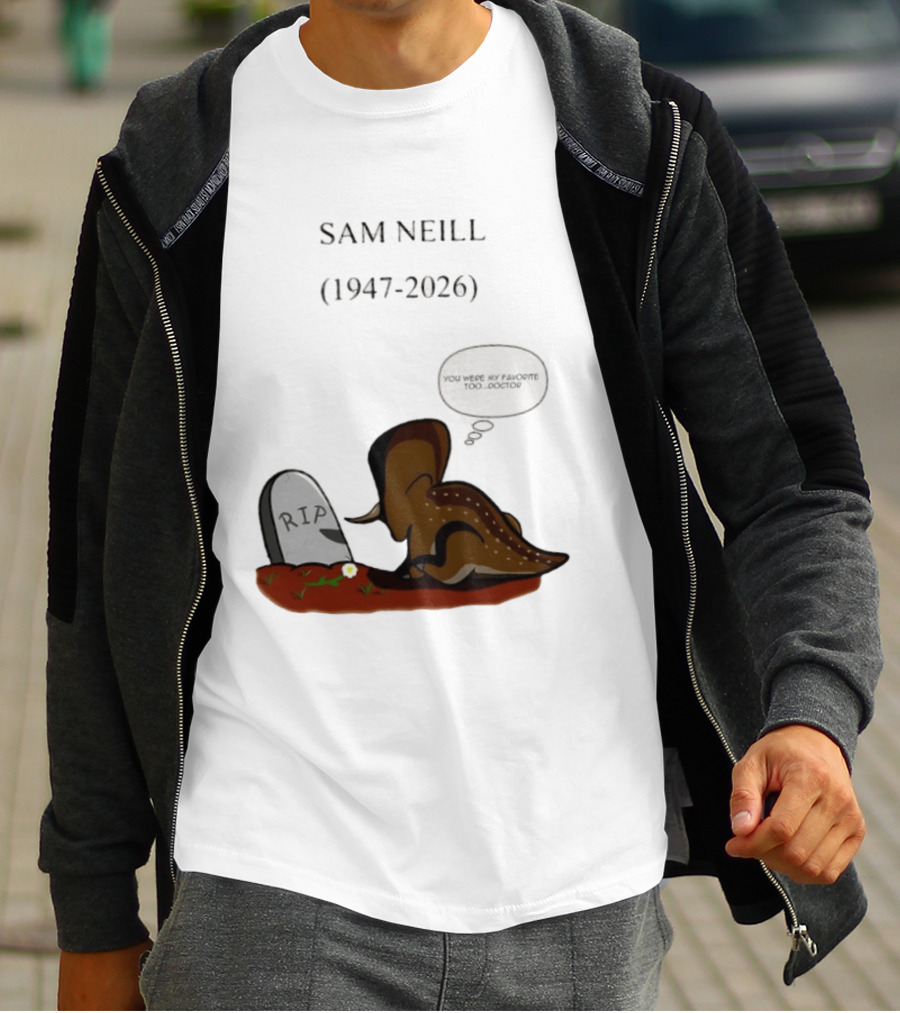 Sam Neill 1947 2026 RIP You Were My Favorite Too Doctor T-Shirt