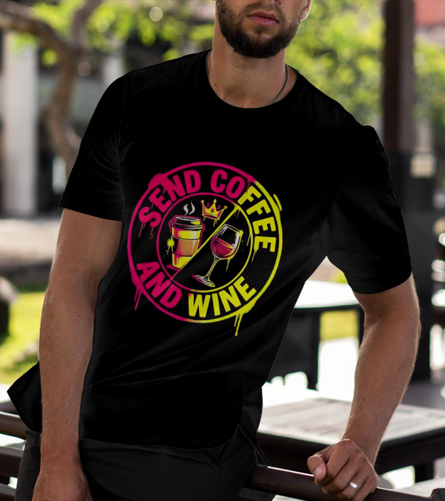 Send Coffee And Wine Crown Coffee Cup Wine Glass Spray Paint T-Shirt