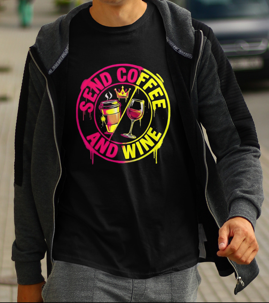 Send Coffee And Wine Crown Coffee Cup Wine Glass Spray Paint T-Shirt
