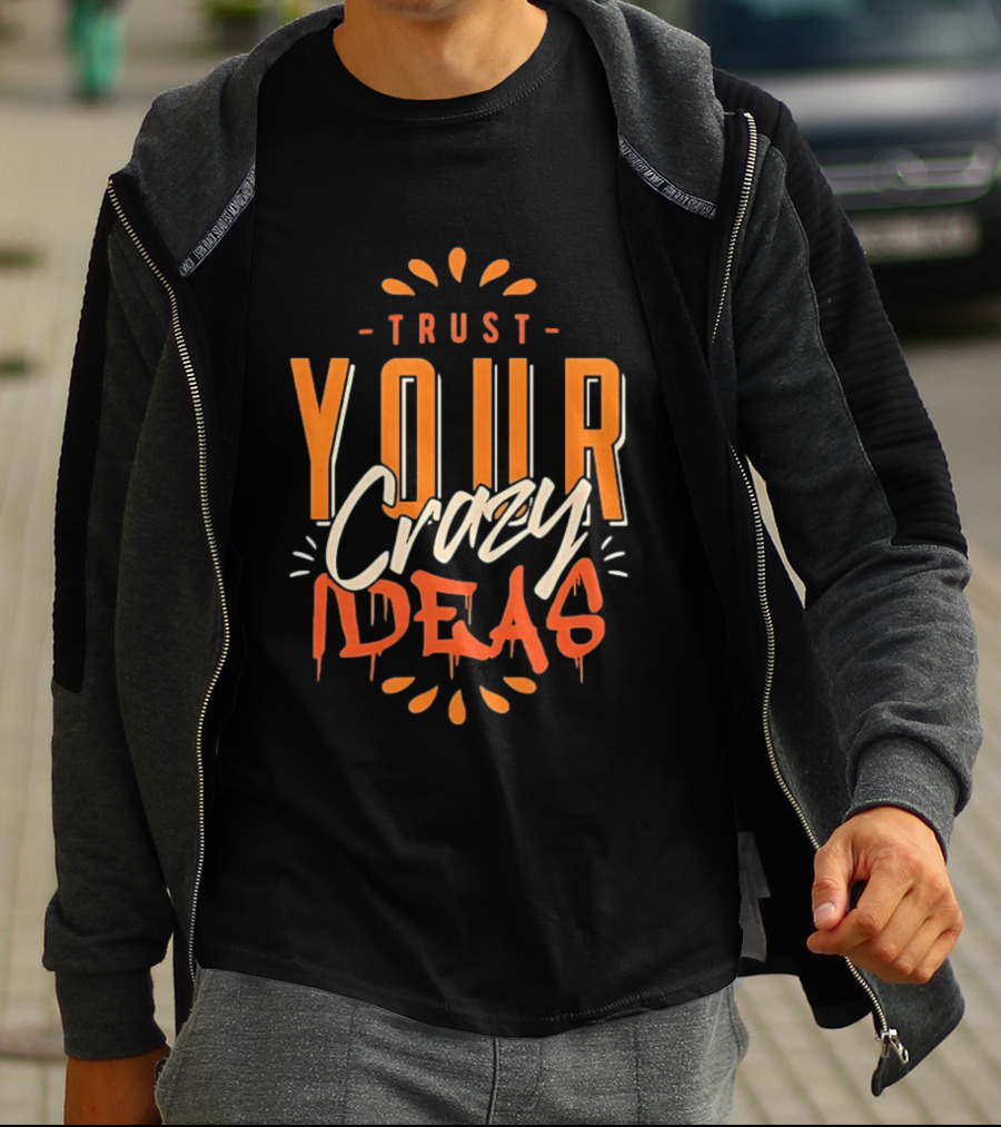 Trust Your Crazy Ideas T-Shirt