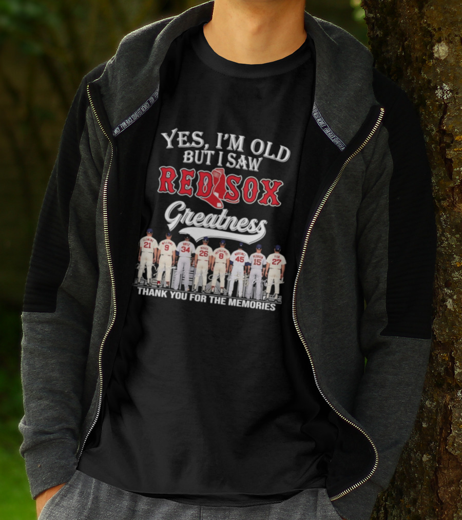 Yes I'm Old But I Saw Red Sox Greatness Thank You For The Memories T-Shirt