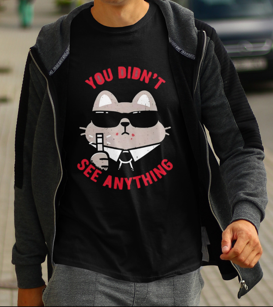 You Didn't See Anything Cat Sunglasses Cartoon Cool Cat In Shades T-Shirt