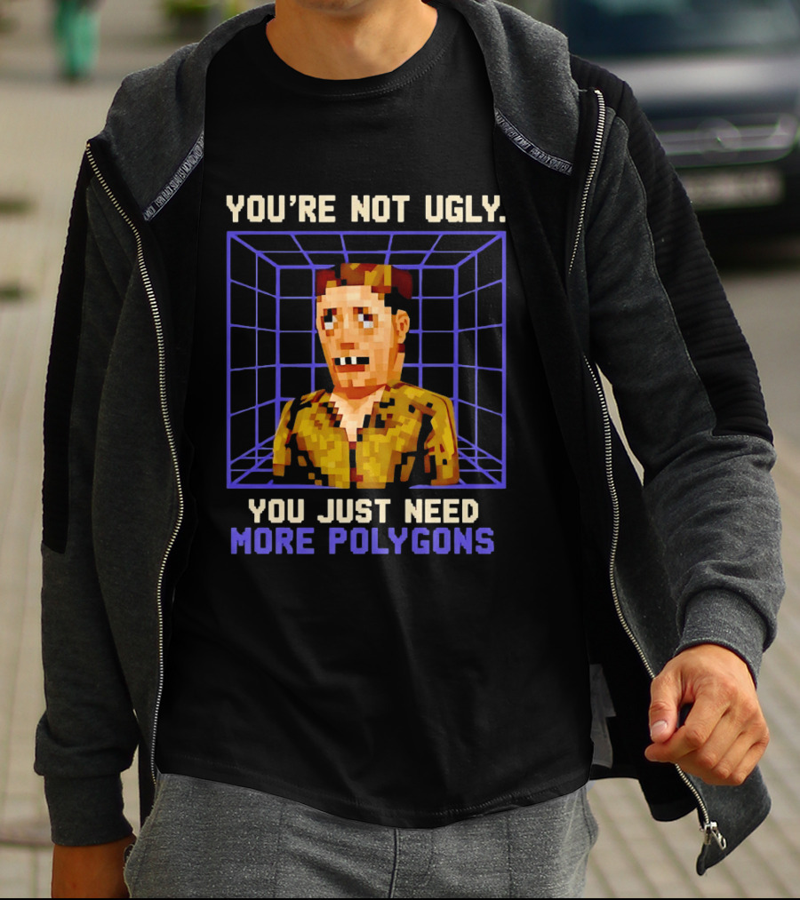 You're Not Ugly You Just Need More Polygons Low Poly Retro Gaming Style 3D Model T-Shirt