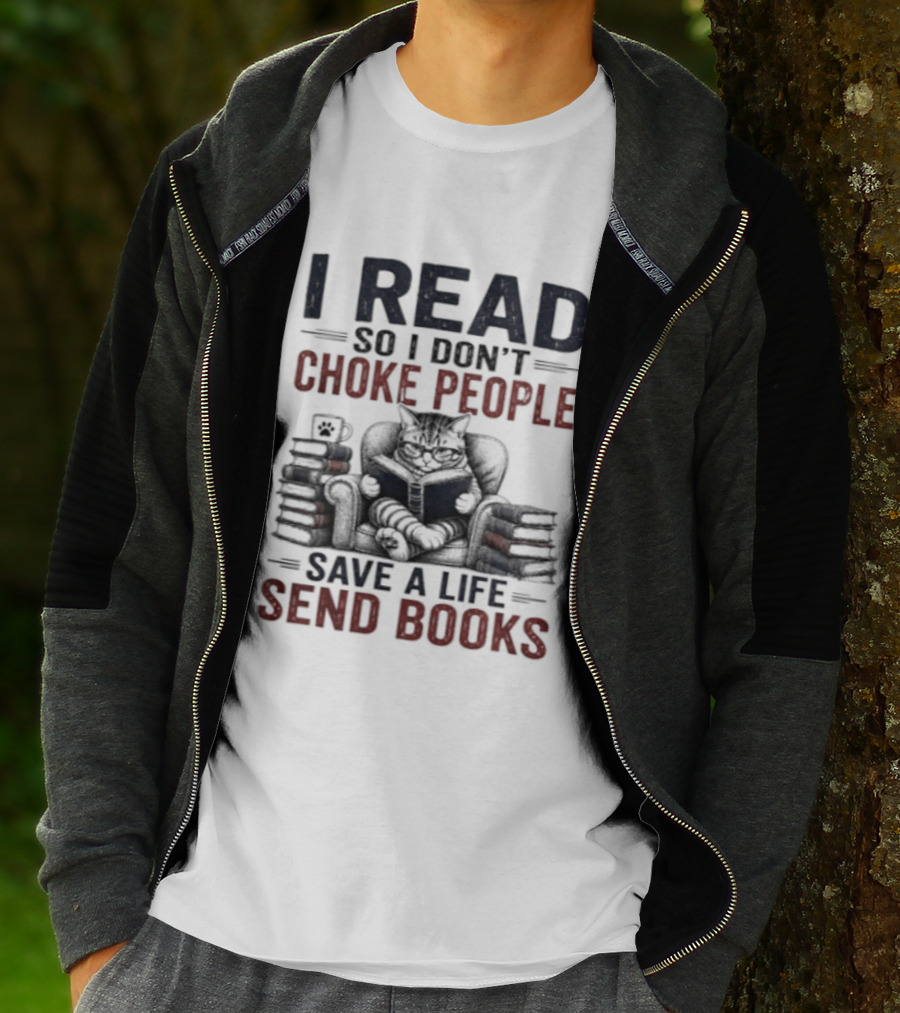 I Read So I Don't Choke People Save A Life Send Books Cat Reader T-Shirt
