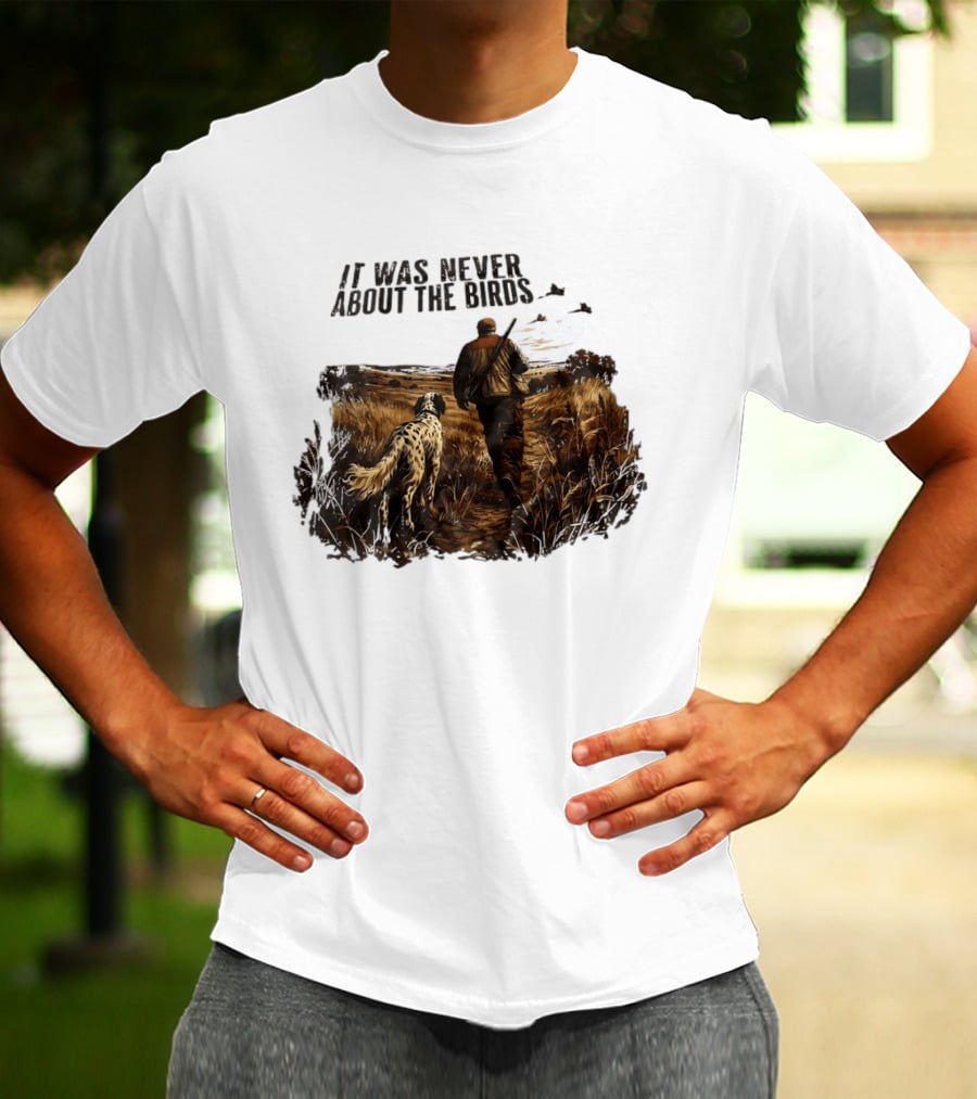 It Was Never About The Birds Hunter With Dog In Field Scene T-Shirt