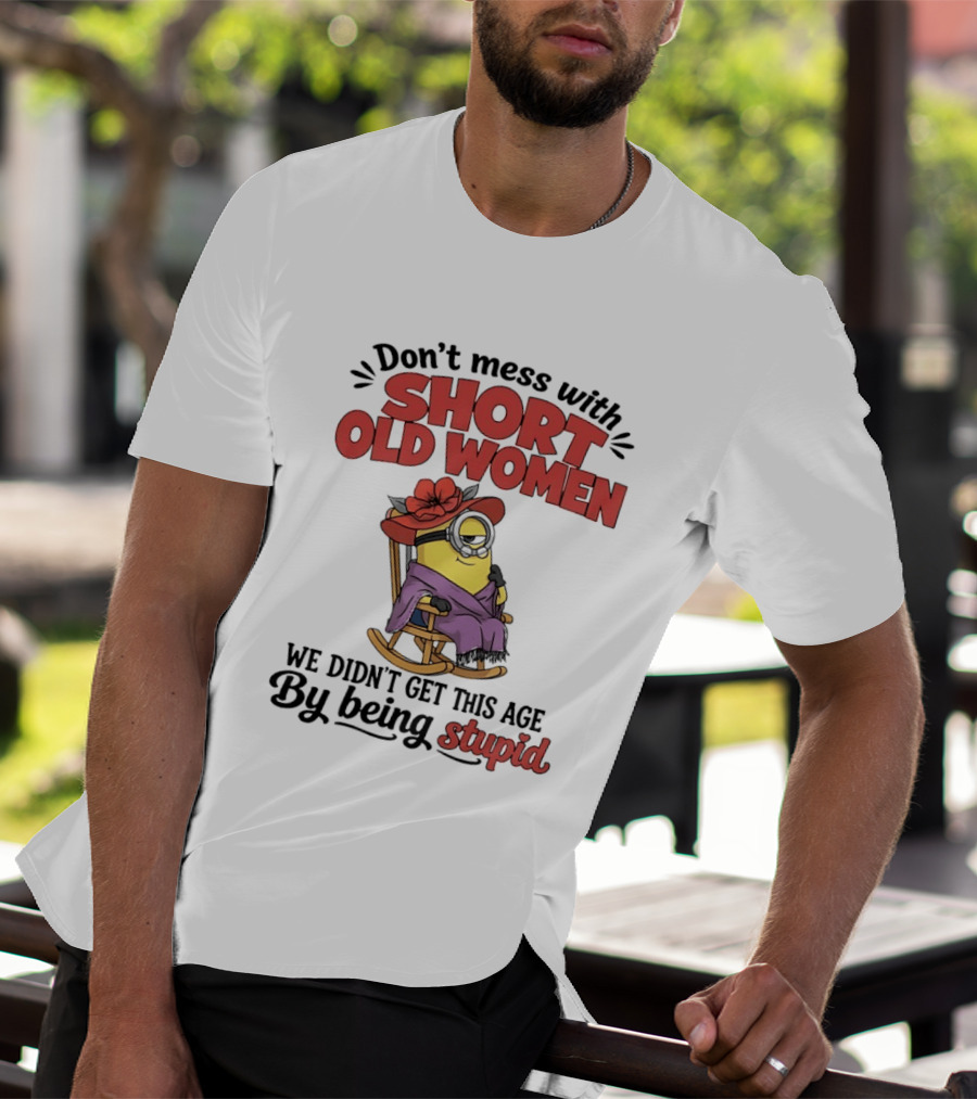 Don't Mess With Short Old Women We Didn't Get This Age By Being Stupid Minion In Rocking Chair With Hat And Glasses T-Shirt
