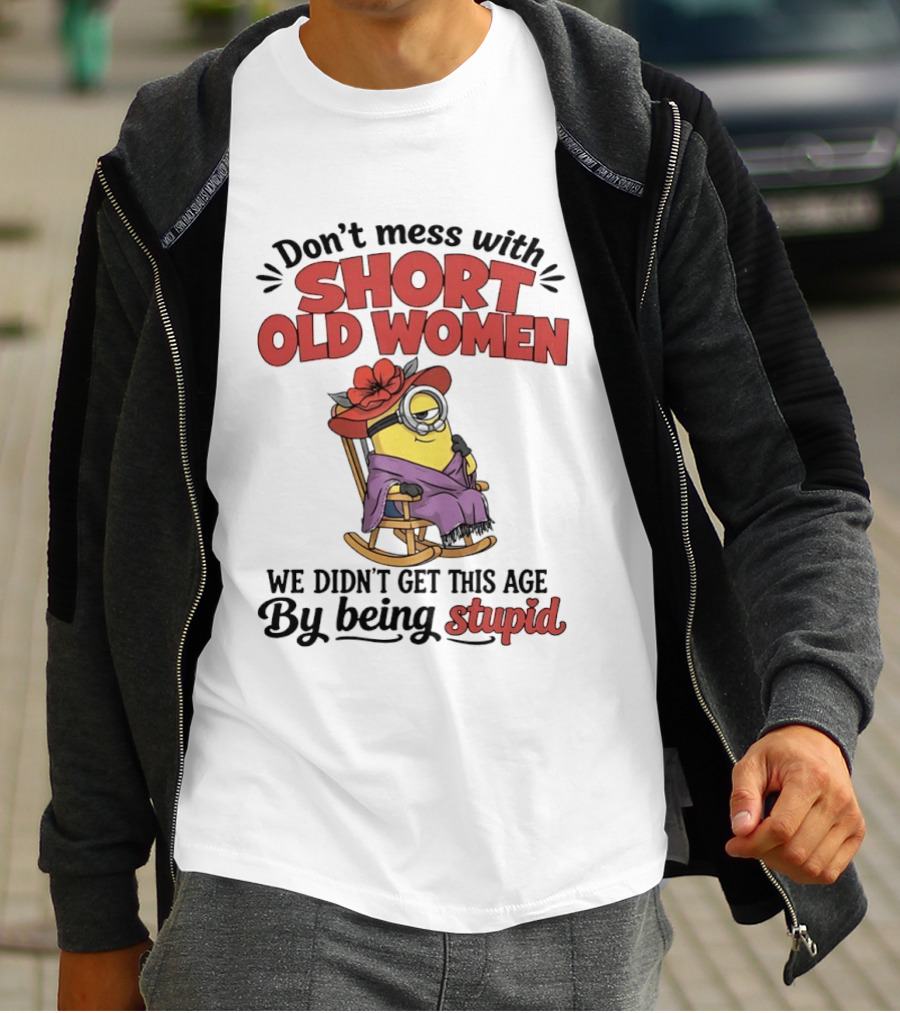 Don't Mess With Short Old Women We Didn't Get This Age By Being Stupid Minion In Rocking Chair With Hat And Glasses T-Shirt
