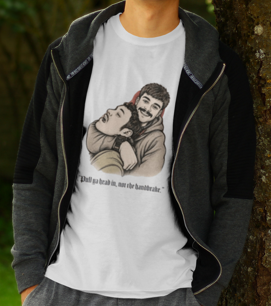 Pull Ya Head In Not The Handbrake Slang Humor Duo T-Shirt