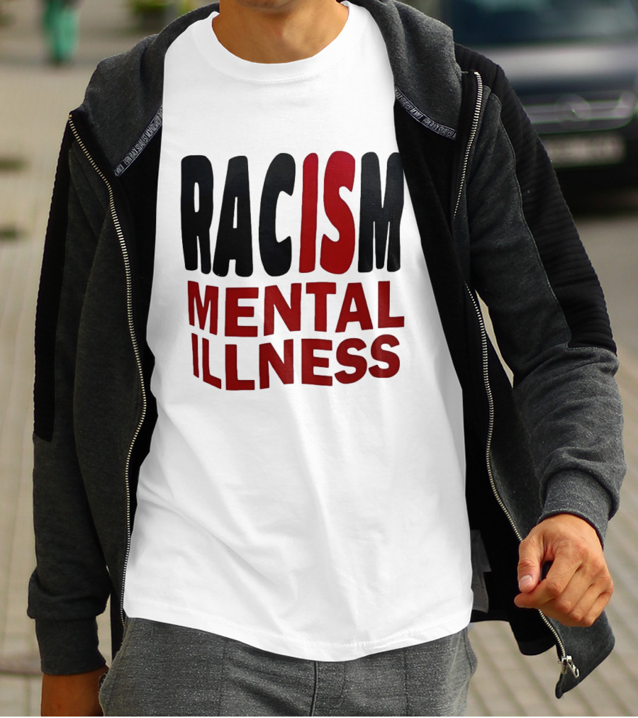 Racism Mental Illness Awareness Message T-Shirt