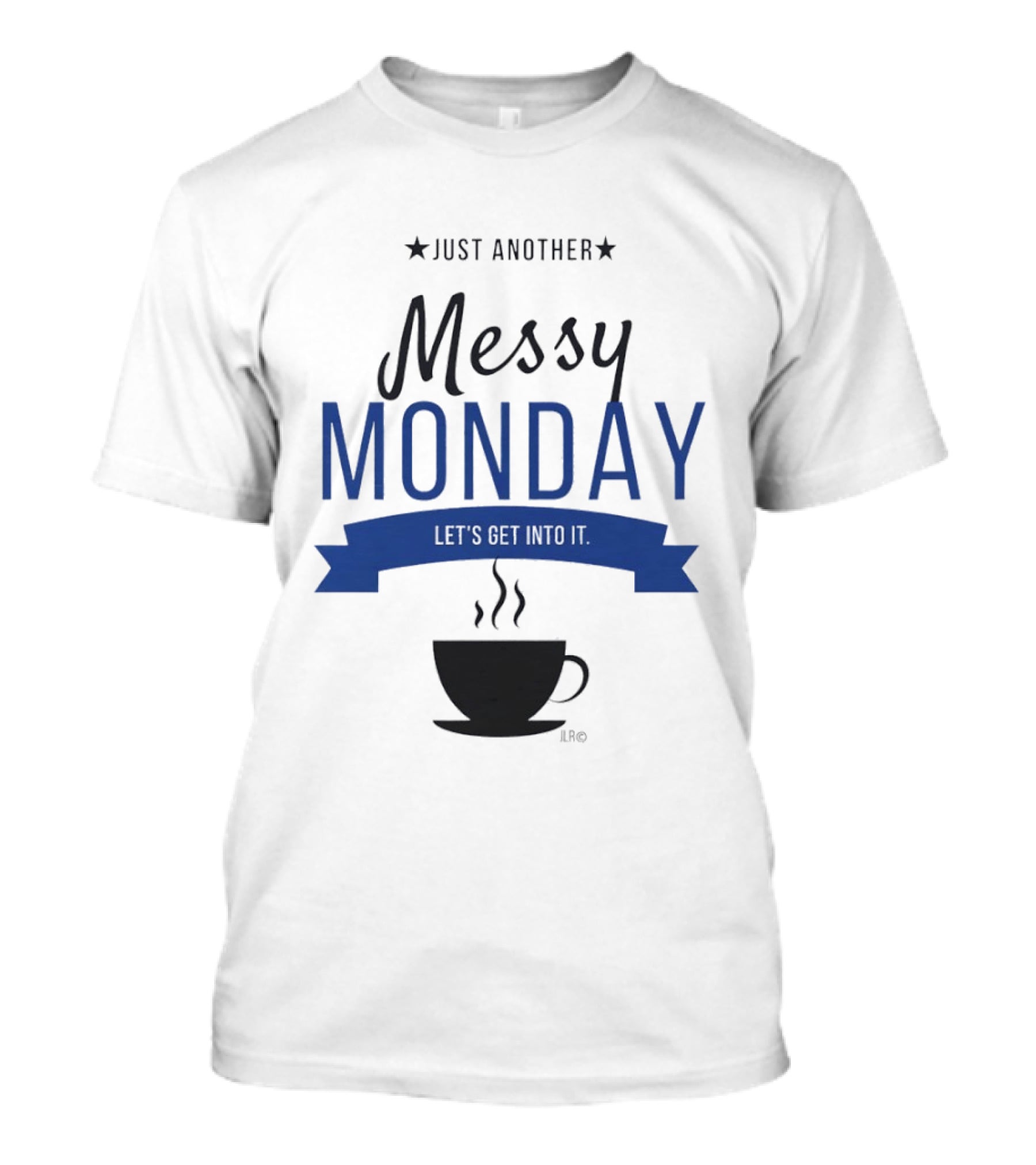 Just Another Messy Monday Let's Get Into It Coffee Cup Steam T-Shirt