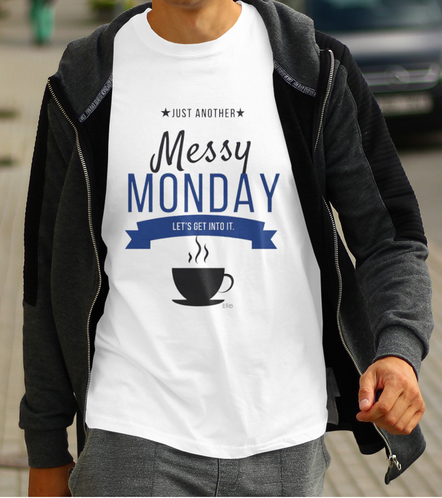 Just Another Messy Monday Let's Get Into It Coffee Cup Steam T-Shirt