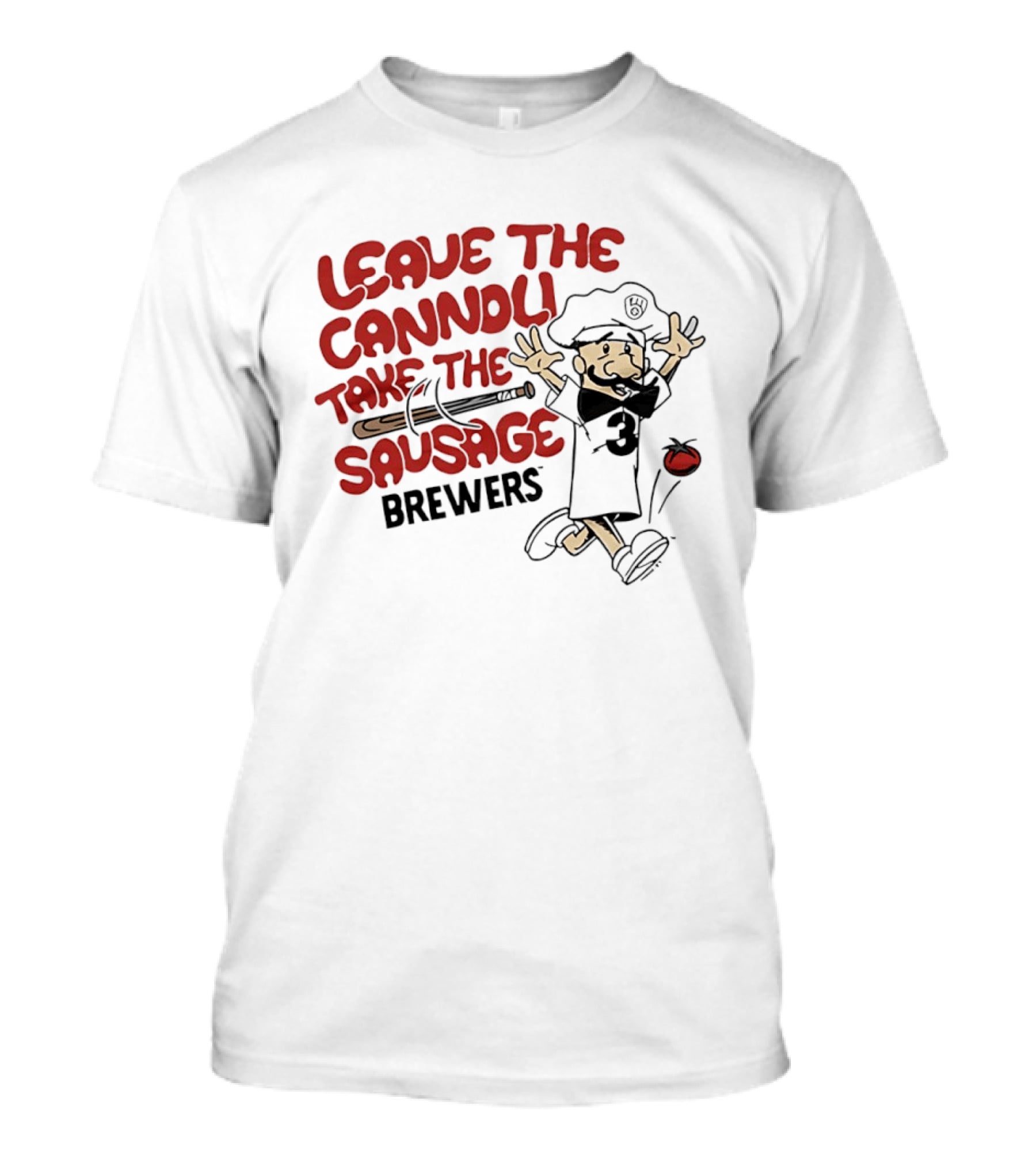 Leave The Cannoli Take The Sausage Brewers Baseball Character With Bat And Tomato T-Shirt