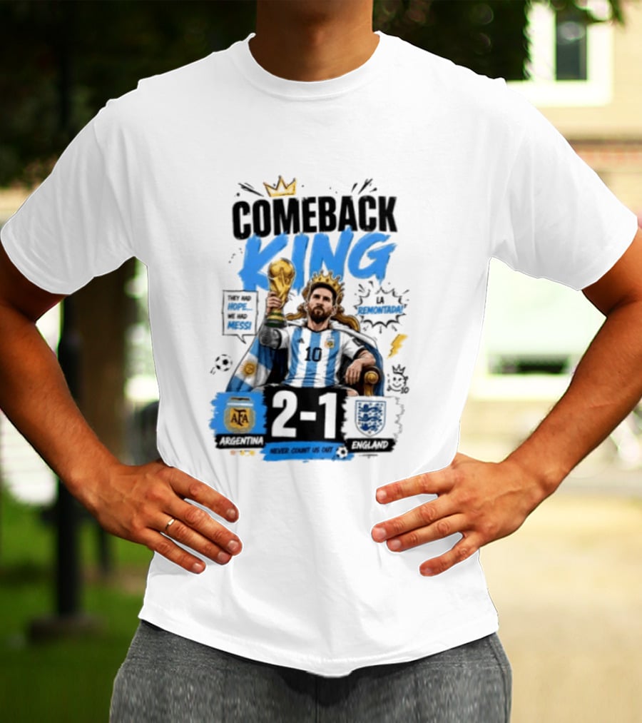 Lionel Messi Comeback King Argentina 2 1 Never Count Us Out T-Shirt